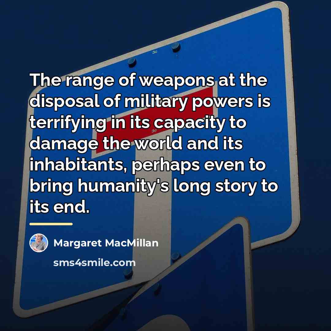 “The range of weapons at the disposal of military powers…” quote by Margaret MacMillan