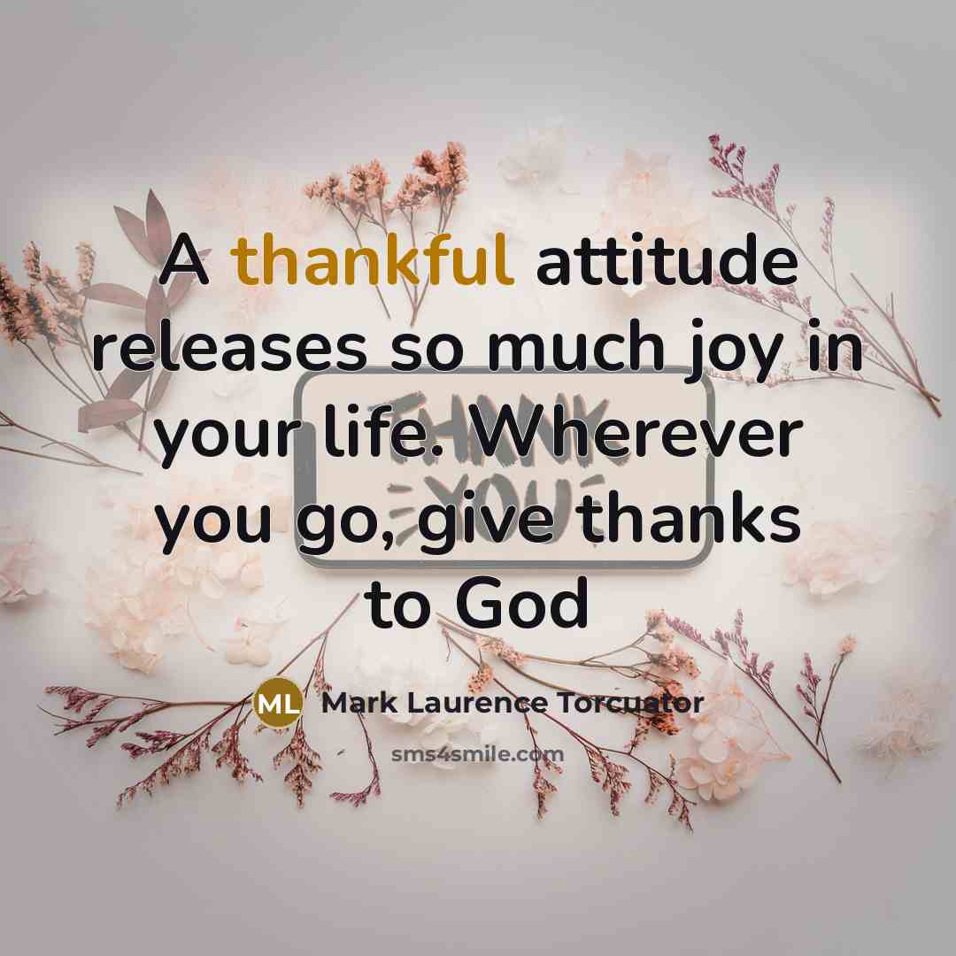 “A thankful attitude releases so much joy in your life.…” quote by Mark Laurence Torcuator