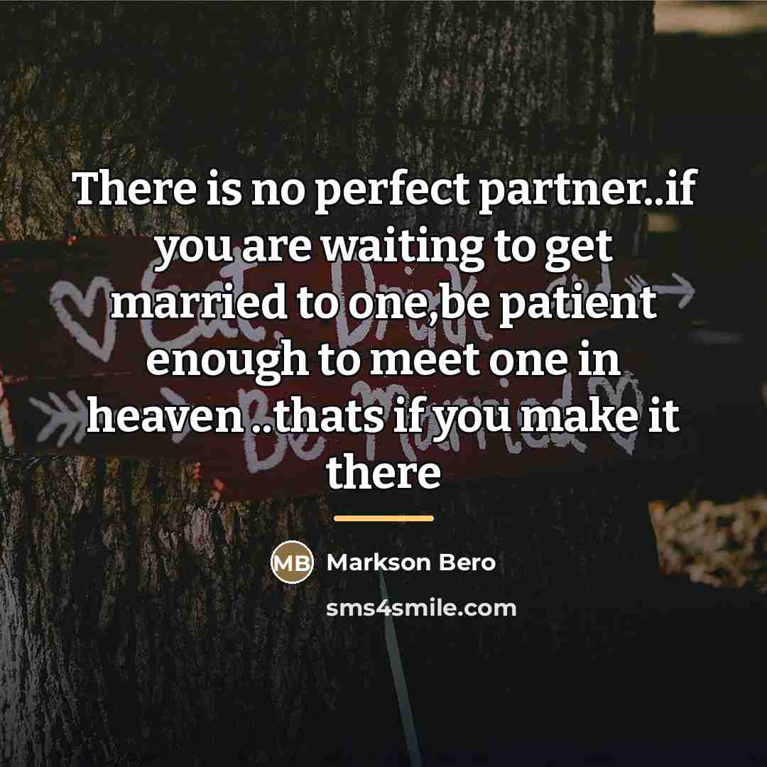 “There is no perfect partner..if you are waiting to get…” quote by Markson Bero
