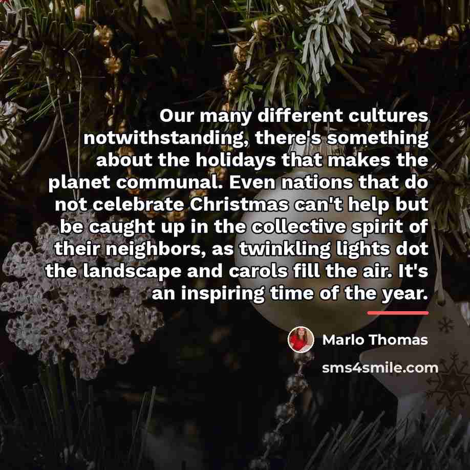 “Our many different cultures notwithstanding, there's something about the holidays…” quote by Marlo Thomas