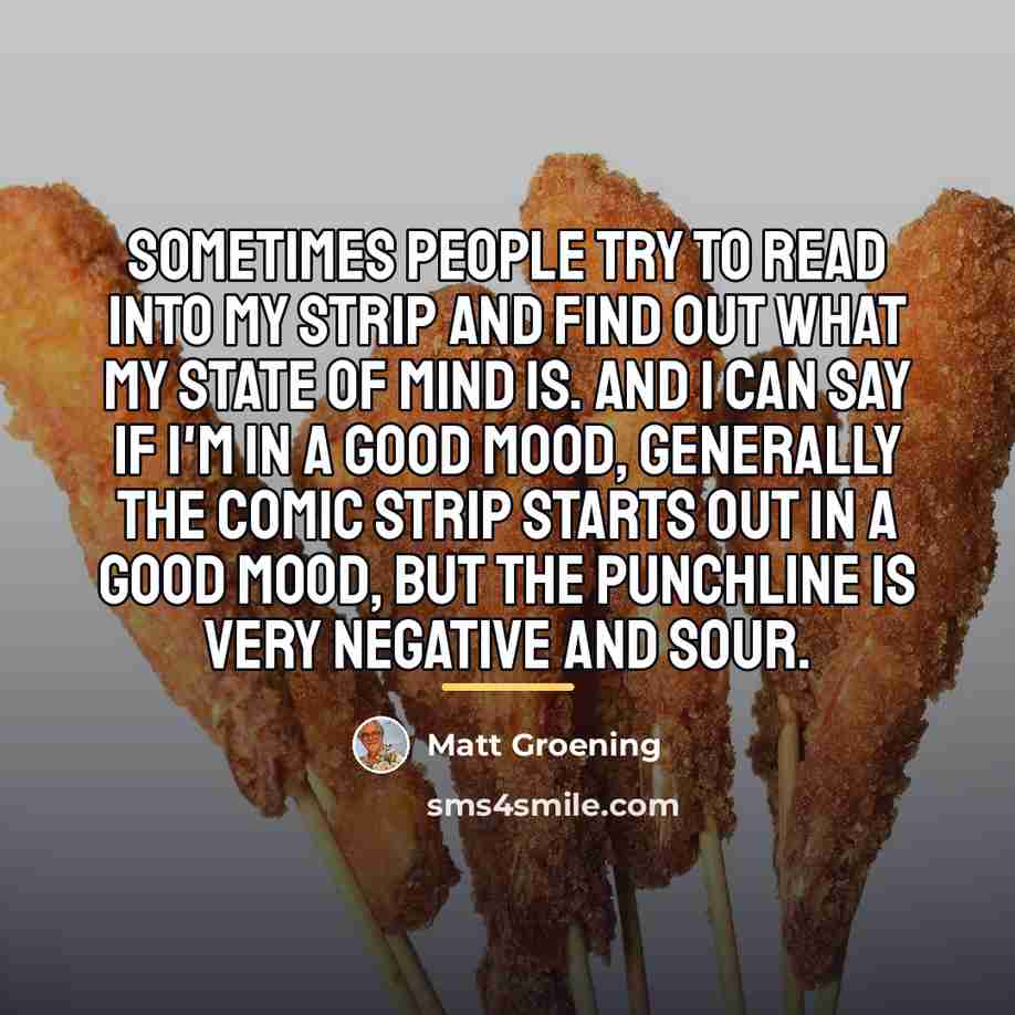 “Sometimes people try to read into my strip and find…” quote by Matt Groening