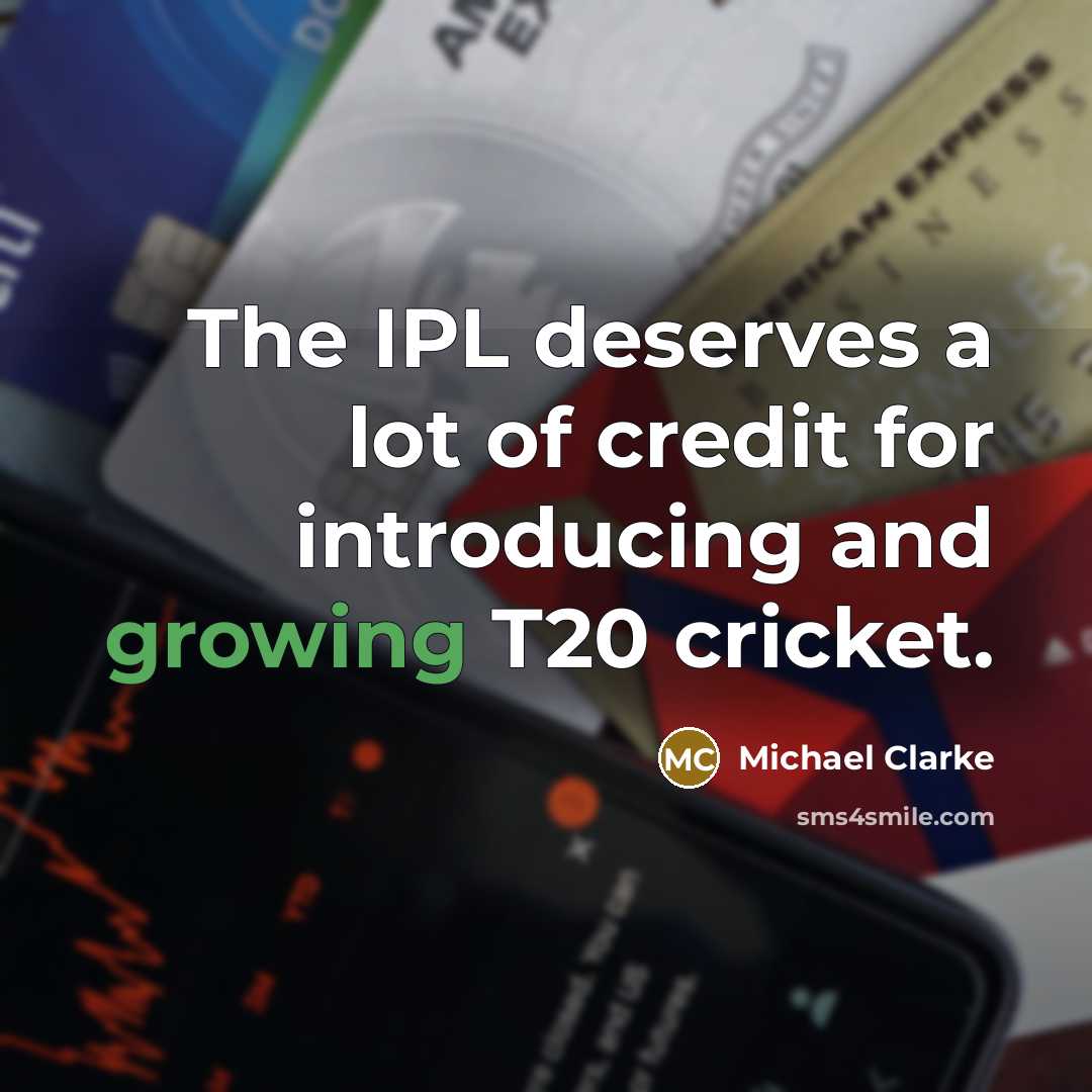 “The IPL deserves a lot of credit for introducing and…” quote by Michael Clarke