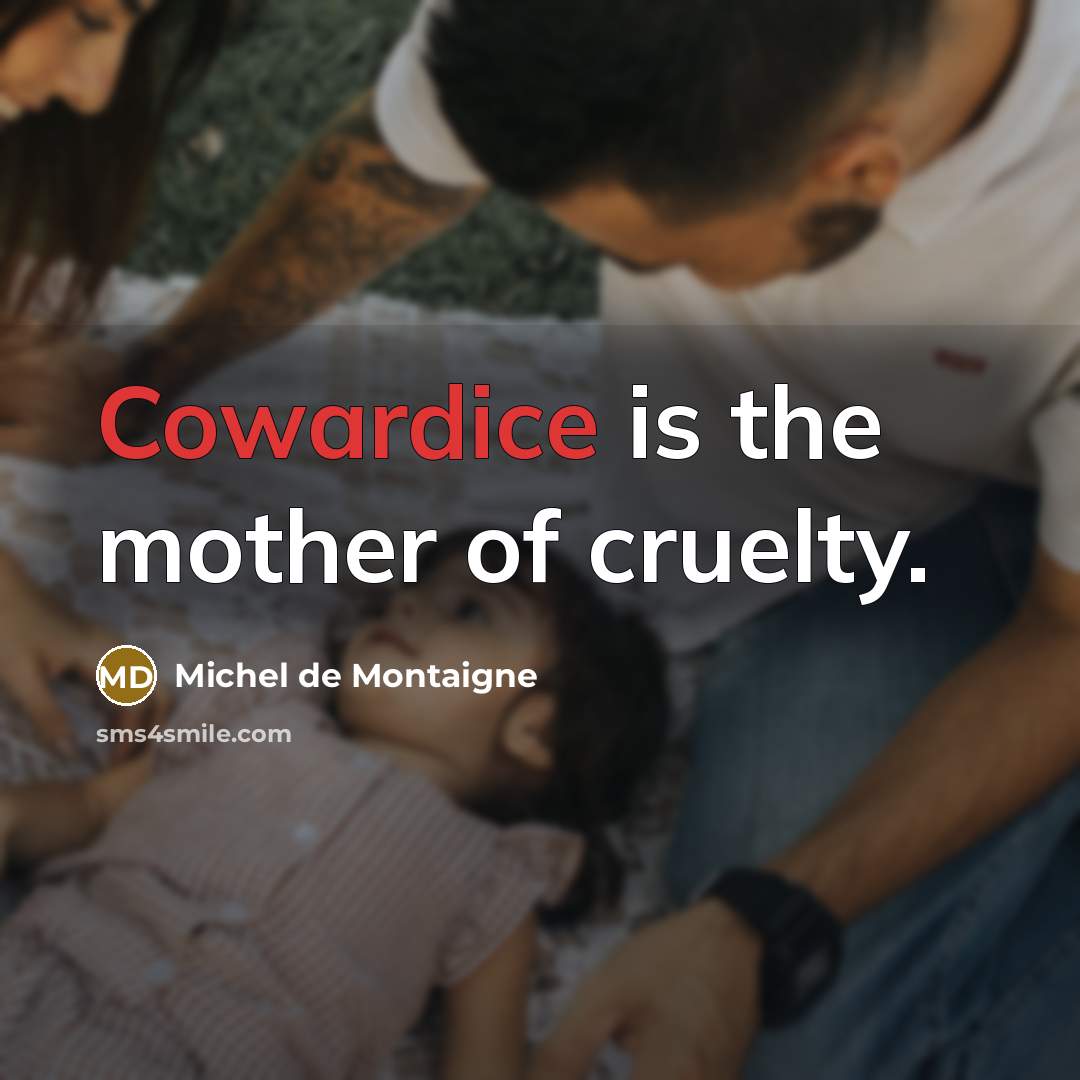 “Cowardice is the mother of cruelty.…” quote by Michel de Montaigne