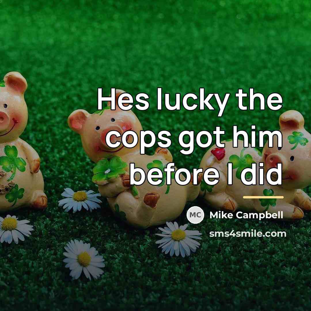 “Hes lucky the cops got him before I did…” quote by Mike Campbell