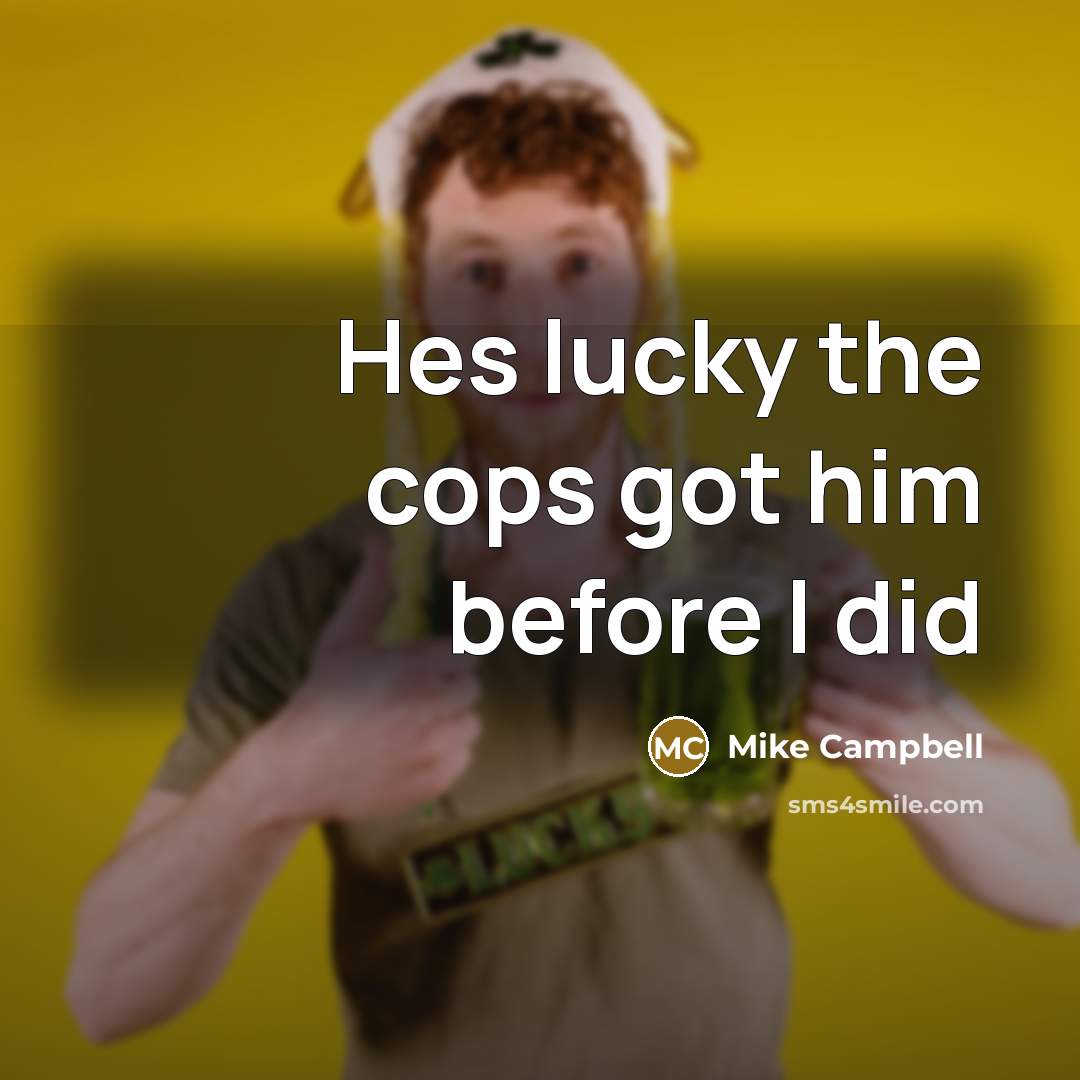 “Hes lucky the cops got him before I did” quote by Mike Campbell