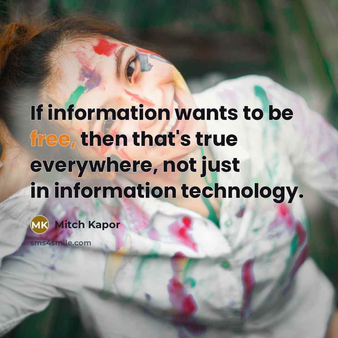 “If information wants to be free, then that's true everywhere,…” quote by Mitch Kapor