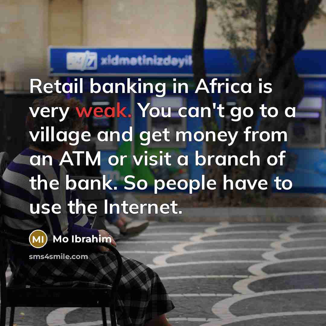 “Retail banking in Africa is very weak. You can't go…” quote by Mo Ibrahim
