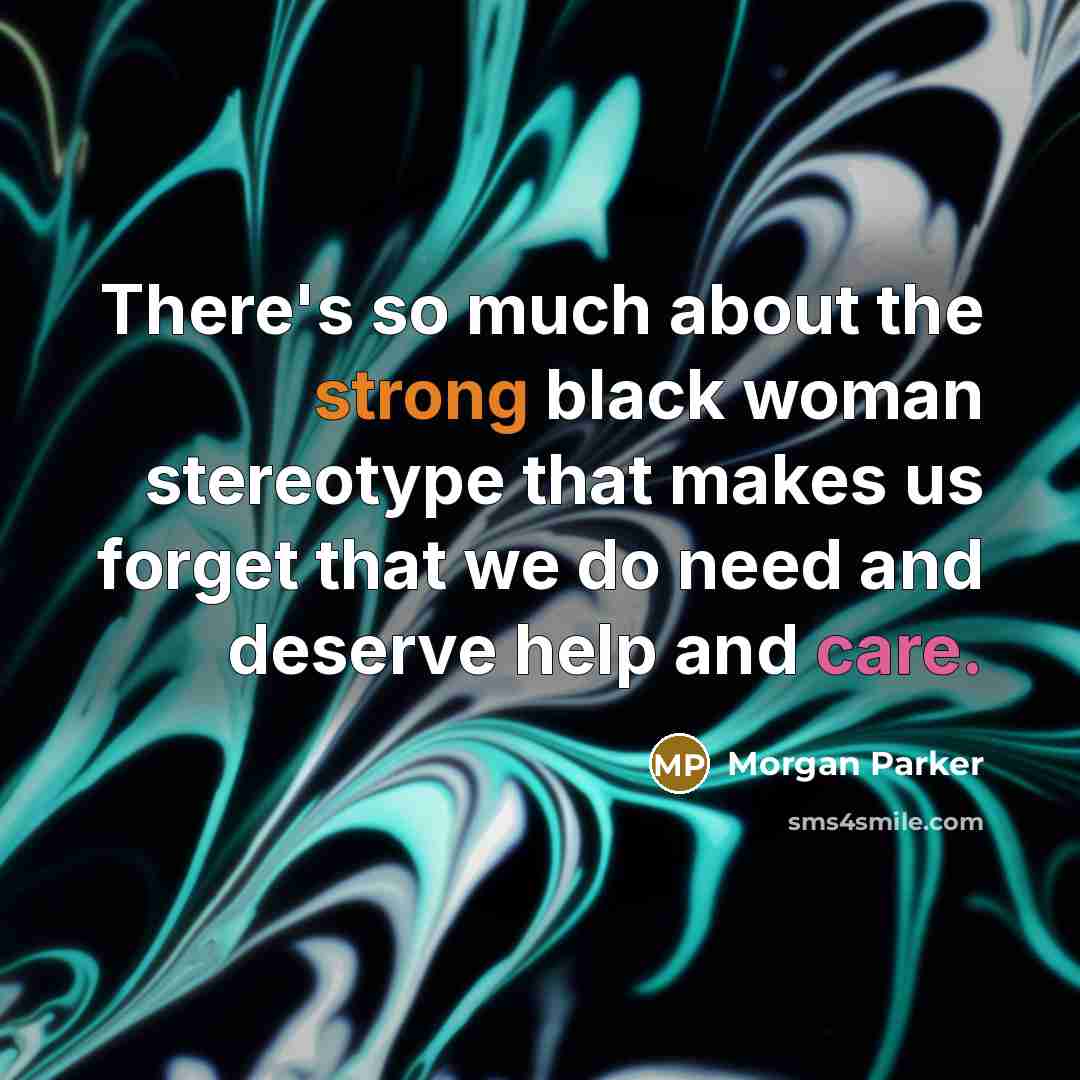 “There's so much about the strong black woman stereotype that…” quote by Morgan Parker
