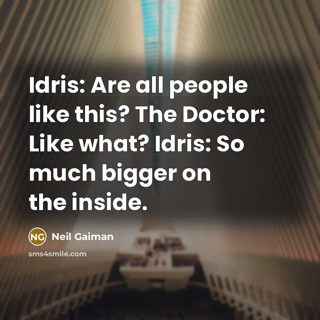 “Idris: Are all people like this? The Doctor: Like what?…” quote by Neil Gaiman