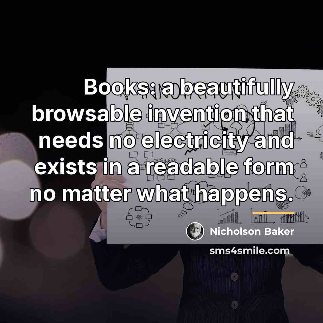“Books: a beautifully browsable invention that needs no electricity and…” quote by Nicholson Baker