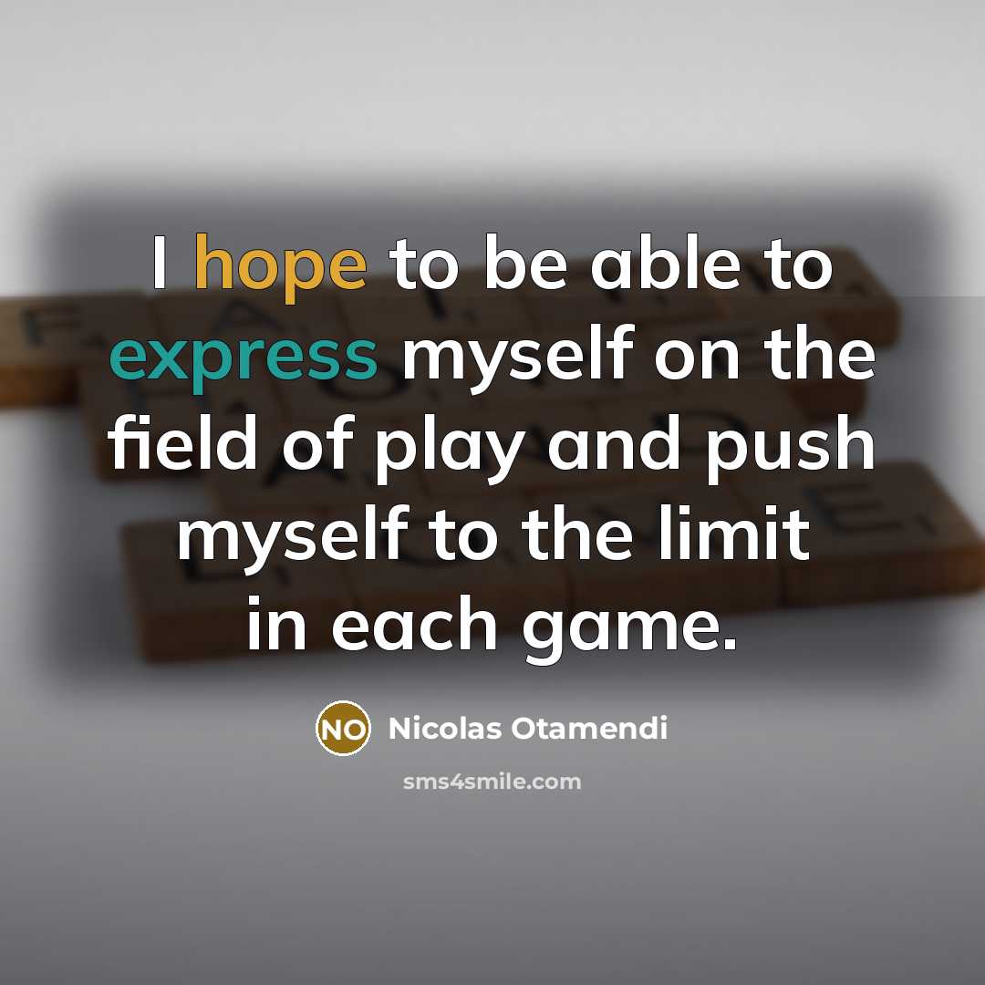 “I hope to be able to express myself on the field of play and push myself to the limit in each game.” quote by Nicolas Otamendi