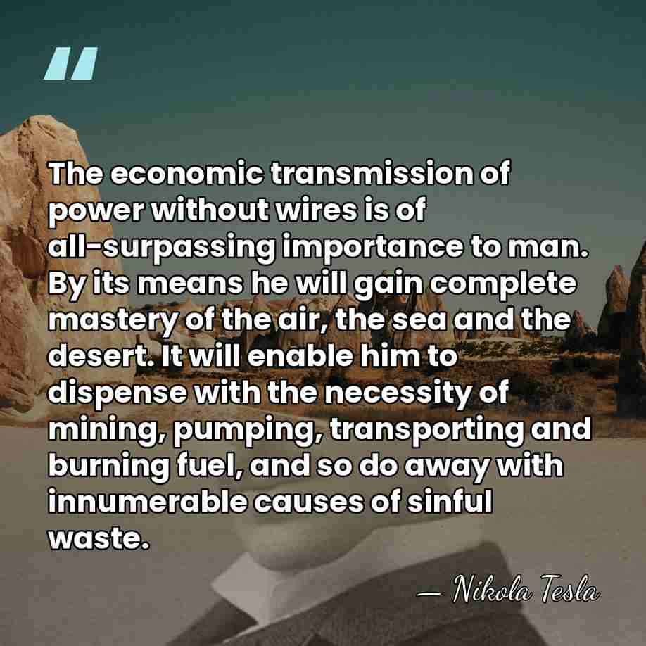 The economic transmission of power without wires is of all-surpassing importance to&hellip; - Nikola Tesla