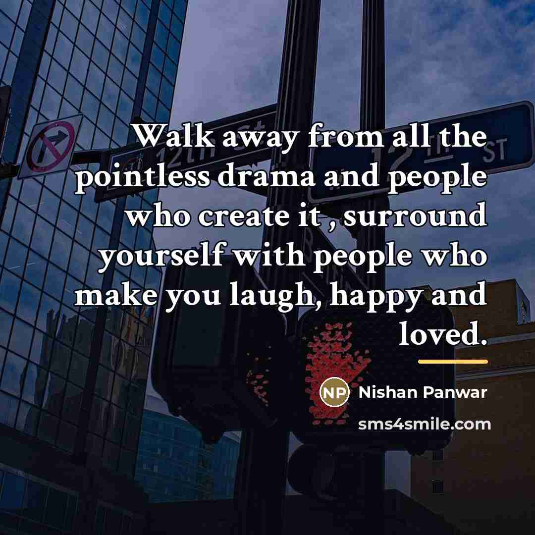 “Walk away from all the pointless drama and people who…” quote by Nishan Panwar