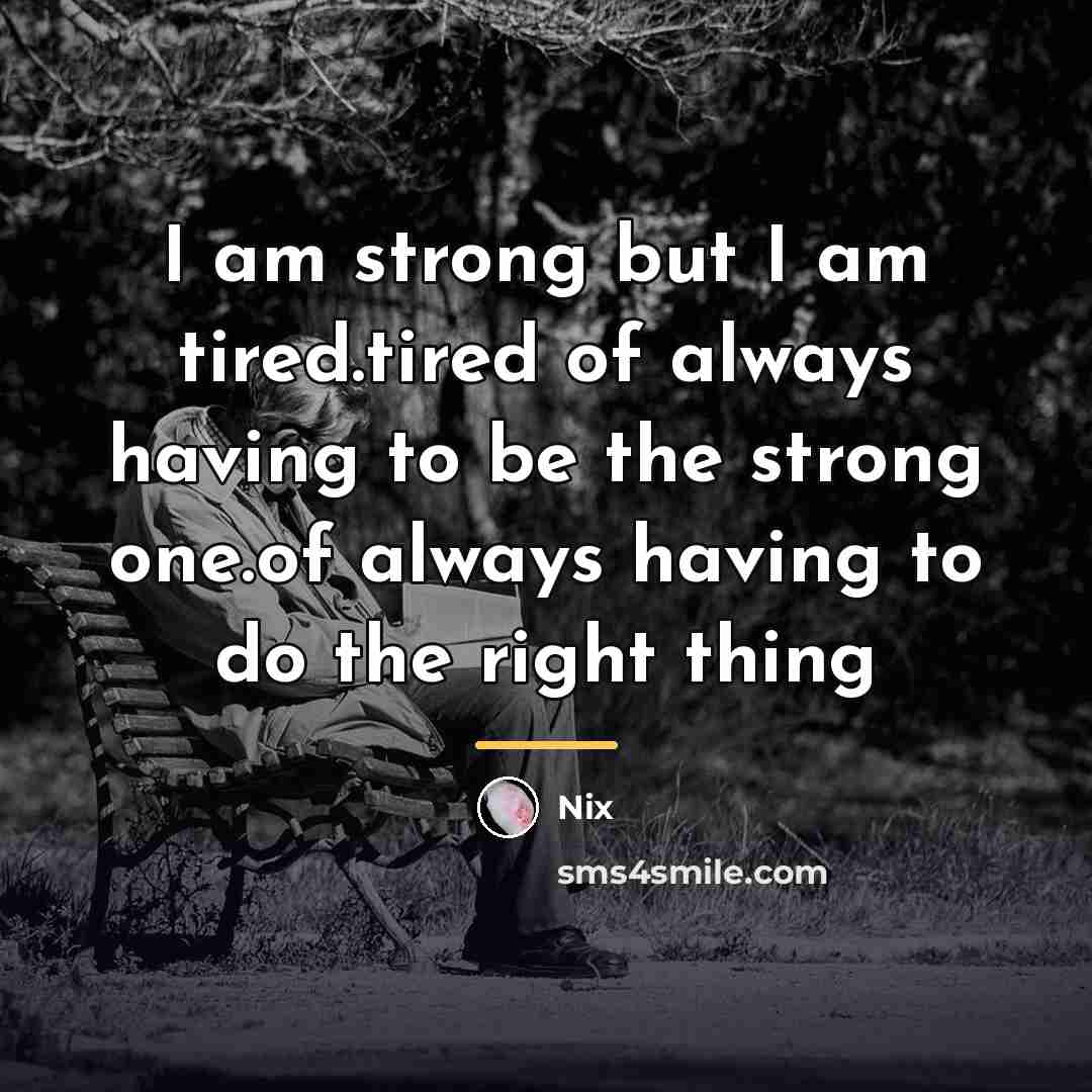 “I am strong but I am tired.tired of always having…” quote by Nix