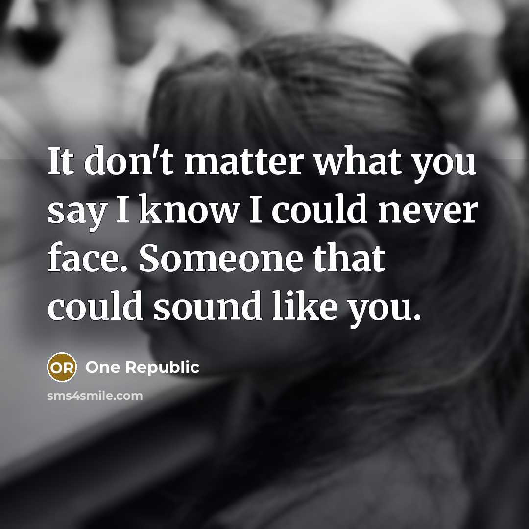 “It don't matter what you say I know I could…” quote by One Republic