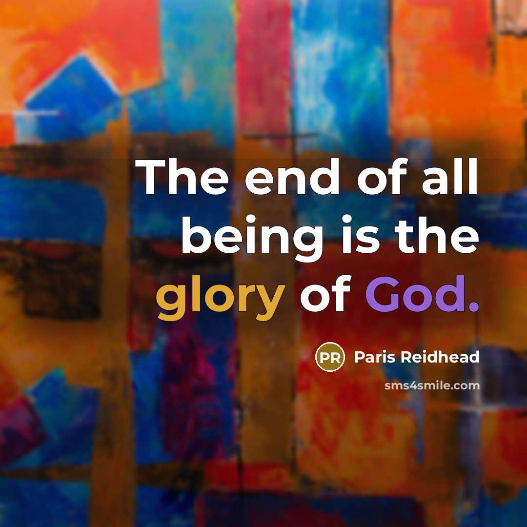 “The end of all being is the glory of God.…” quote by Paris Reidhead