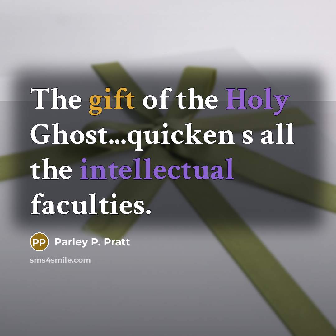 “The gift of the Holy Ghost...quicken s all the intellectual…” quote by Parley P. Pratt