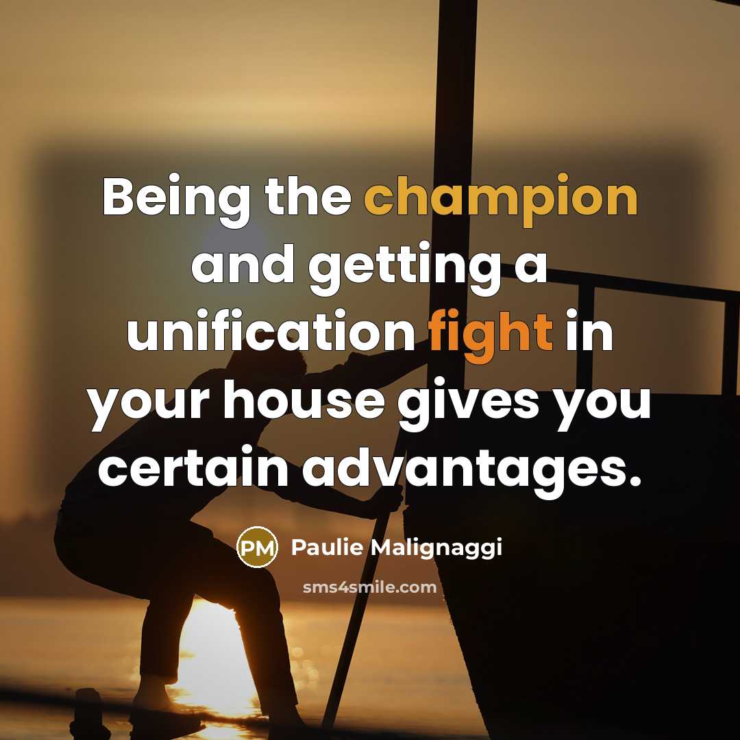 “Being the champion and getting a unification fight in your house gives you certain advantages.” quote by Paulie Malignaggi