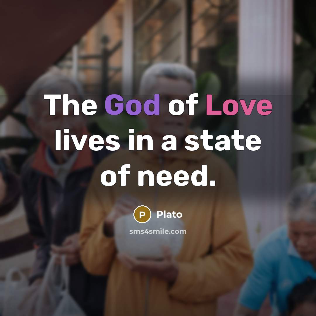 “The God of Love lives in a state of need.…” quote by Plato