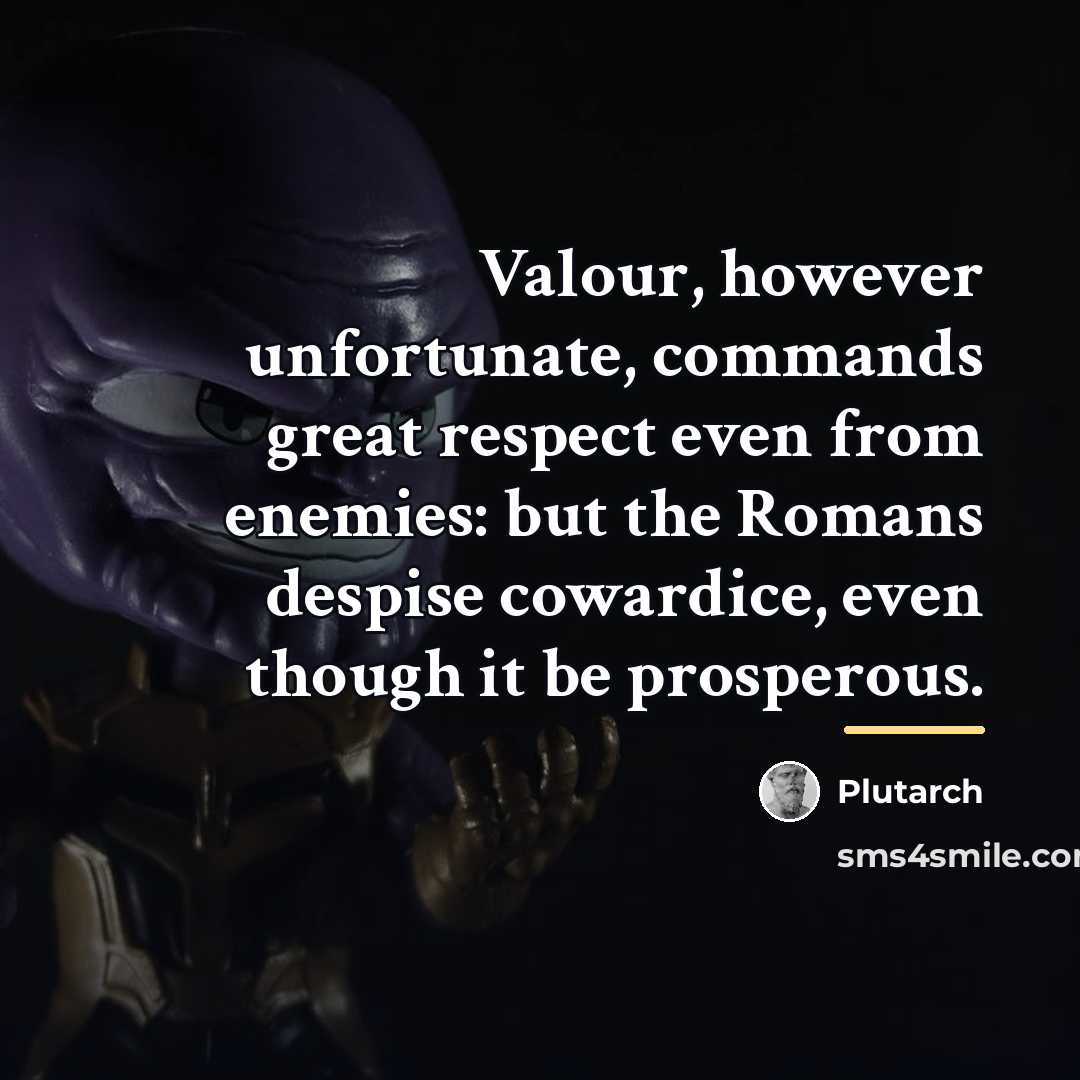 “Valour, however unfortunate, commands great respect even from enemies: but…” quote by Plutarch