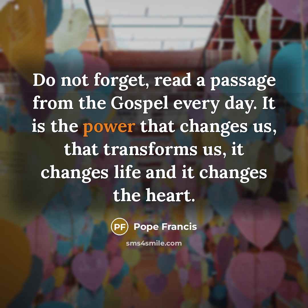 “Do not forget, read a passage from the Gospel every…” quote by Pope Francis