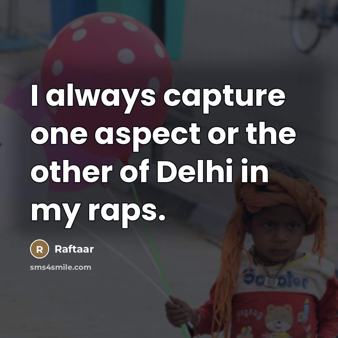 “I always capture one aspect or the other of Delhi…” quote by Raftaar