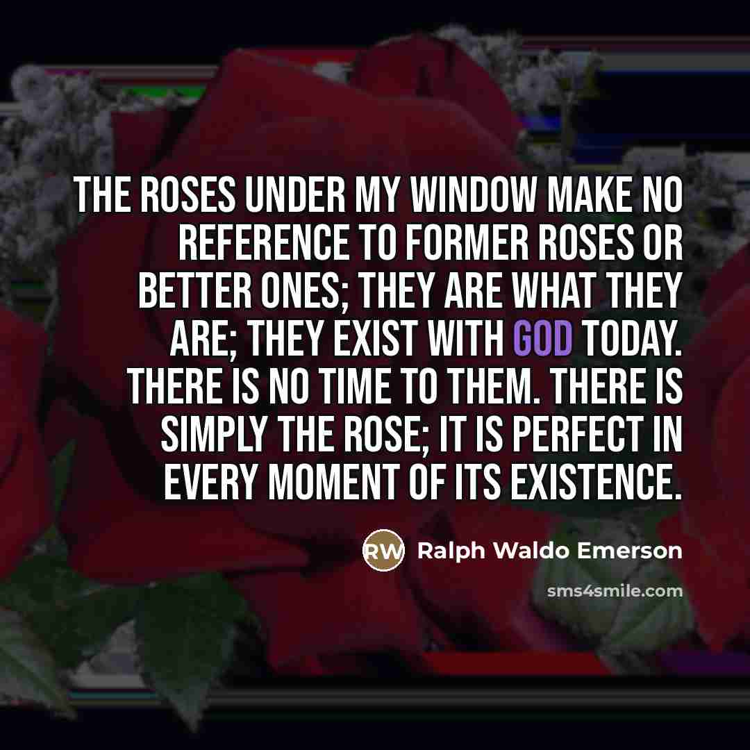 “The roses under my window make no reference to former…” quote by Ralph Waldo Emerson