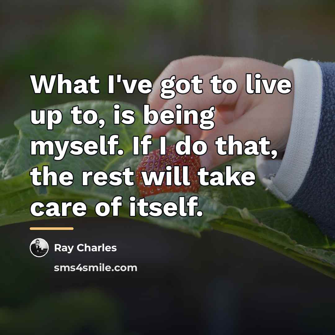 “What I've got to live up to, is being myself.…” quote by Ray Charles