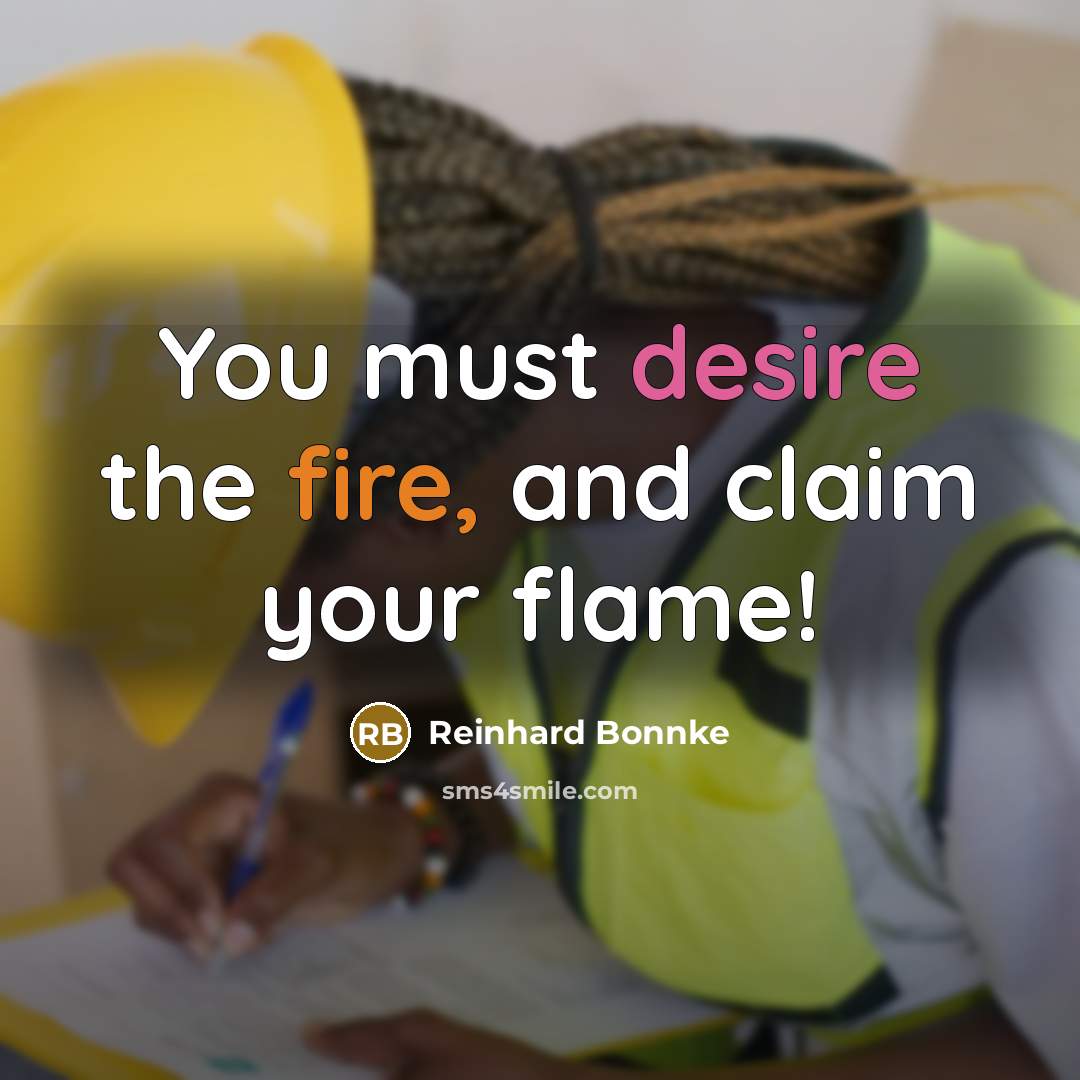 “You must desire the fire, and claim your flame!” quote by Reinhard Bonnke
