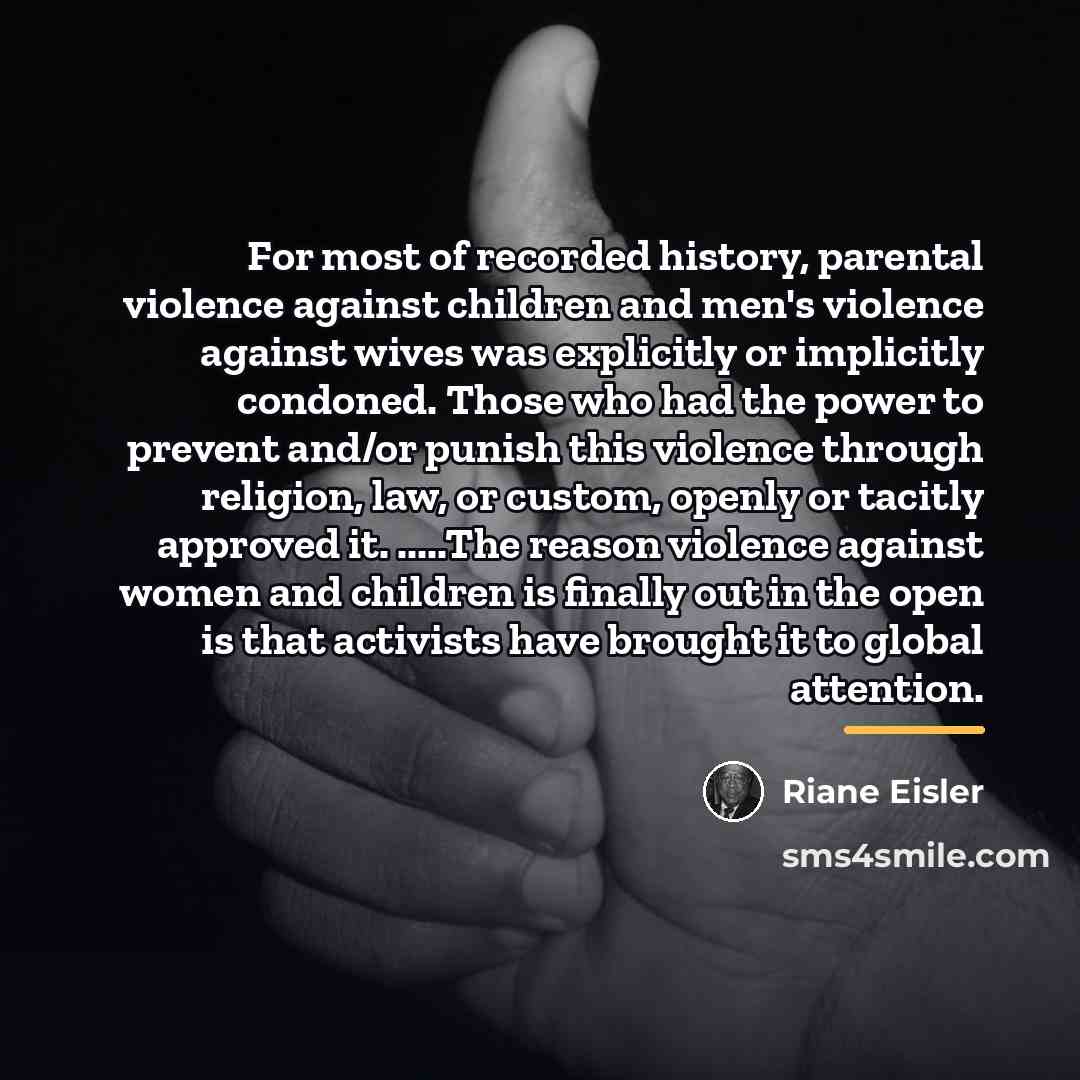 “For most of recorded history, parental violence against children and…” quote by Riane Eisler