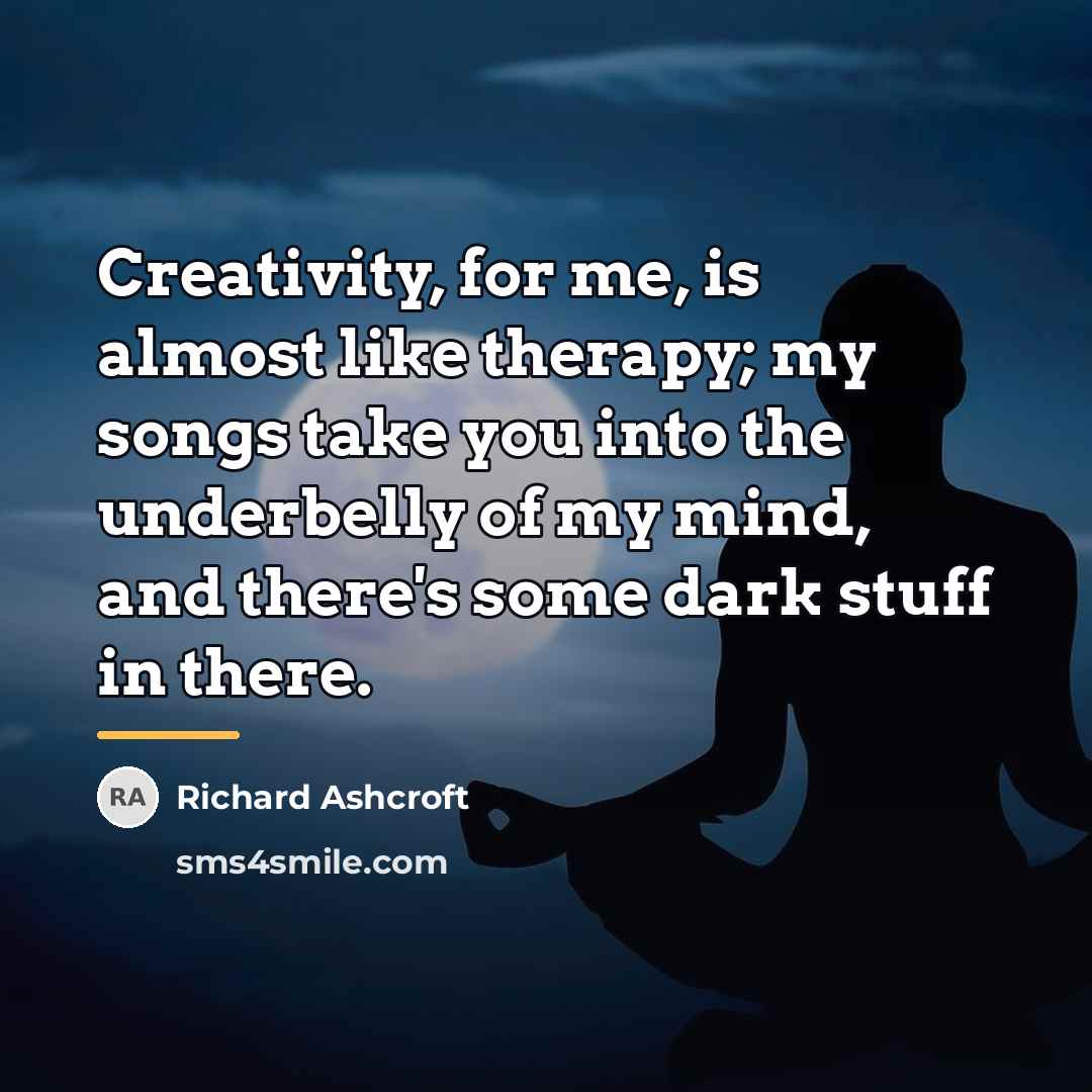“Creativity, for me, is almost like therapy; my songs take…” quote by Richard Ashcroft