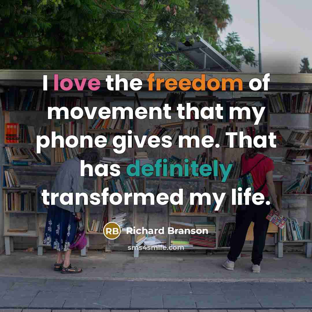 “I love the freedom of movement that my phone gives…” quote by Richard Branson