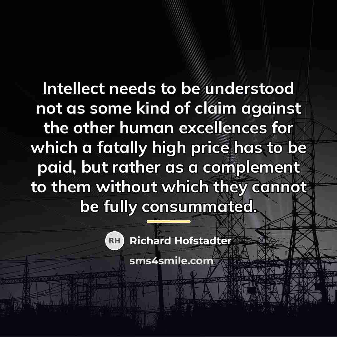 “Intellect needs to be understood not as some kind of…” quote by Richard Hofstadter
