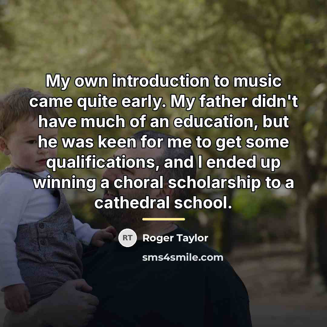 “My own introduction to music came quite early. My father…” quote by Roger Taylor