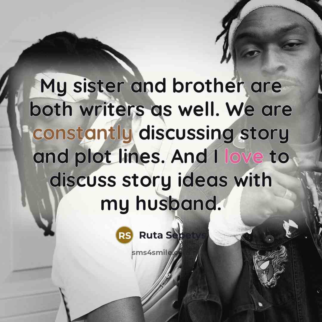 “My sister and brother are both writers as well. We…” quote by Ruta Sepetys