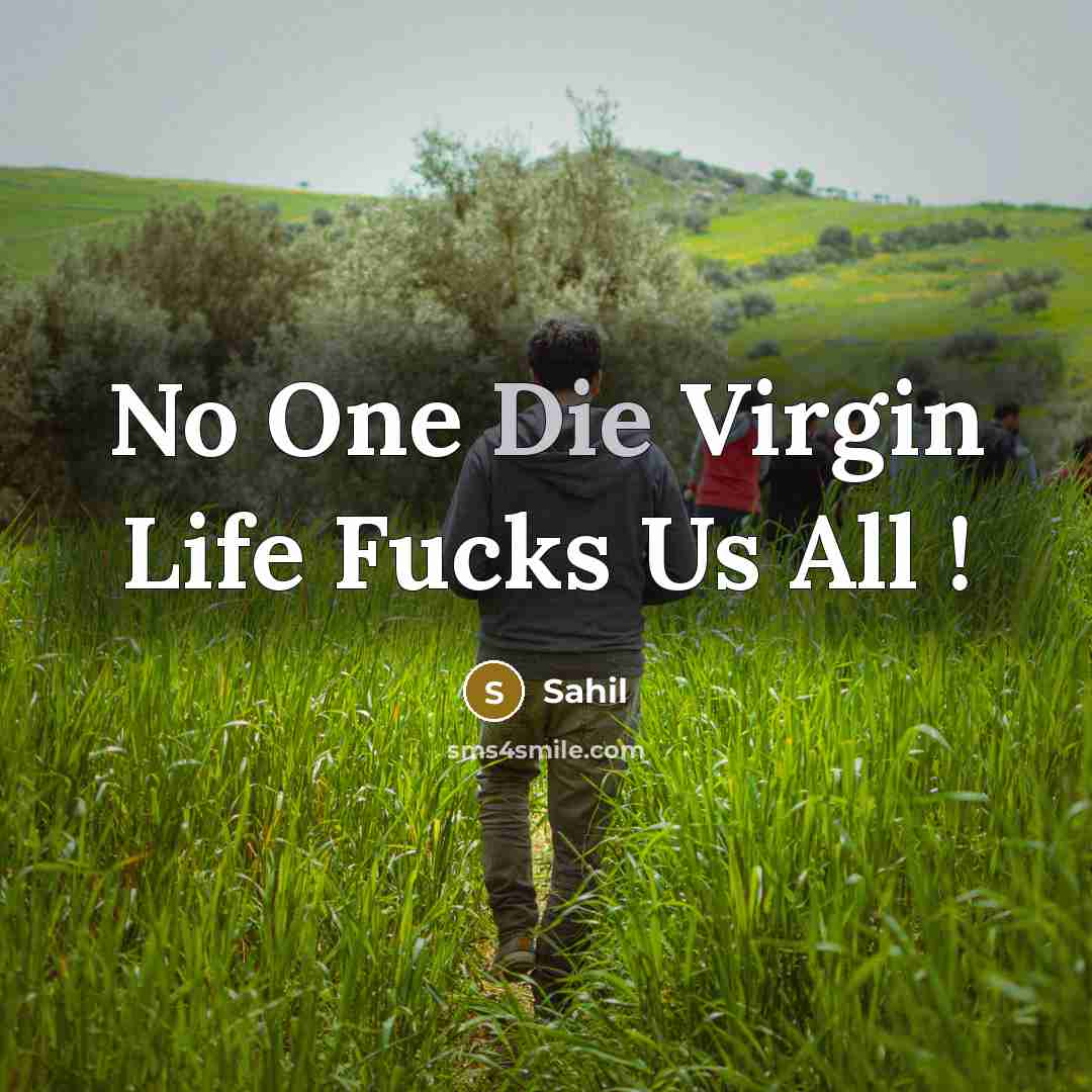 “No One Die Virgin Life Fucks Us All !…” quote by SAHIL