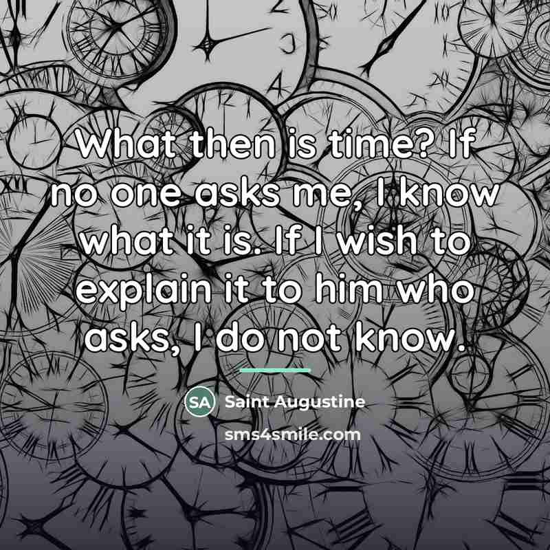 “What then is time? If no one asks me, I…” quote by Saint Augustine