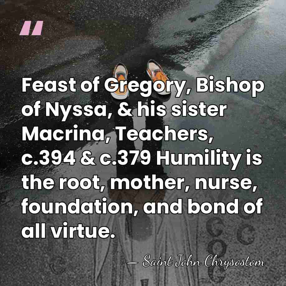 Feast of Gregory, Bishop of Nyssa, & his sister Macrina, Teachers, c.394&hellip; - Saint John Chrysostom