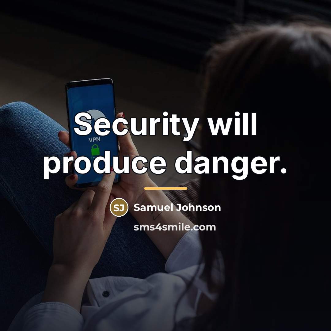 “Security will produce danger.…” quote by Samuel Johnson