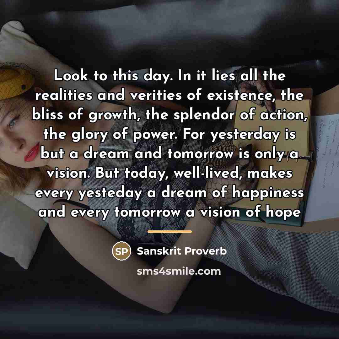 “Look to this day. In it lies all the realities…” quote by Anonymous