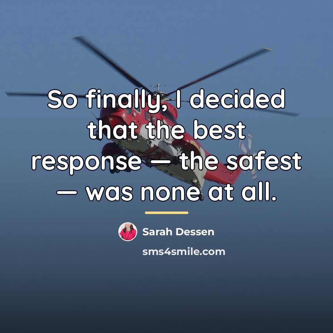 “So finally, I decided that the best response — the…” quote by Sarah Dessen