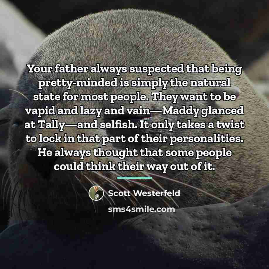 “Your father always suspected that being pretty-minded is simply the…” quote by Scott Westerfeld