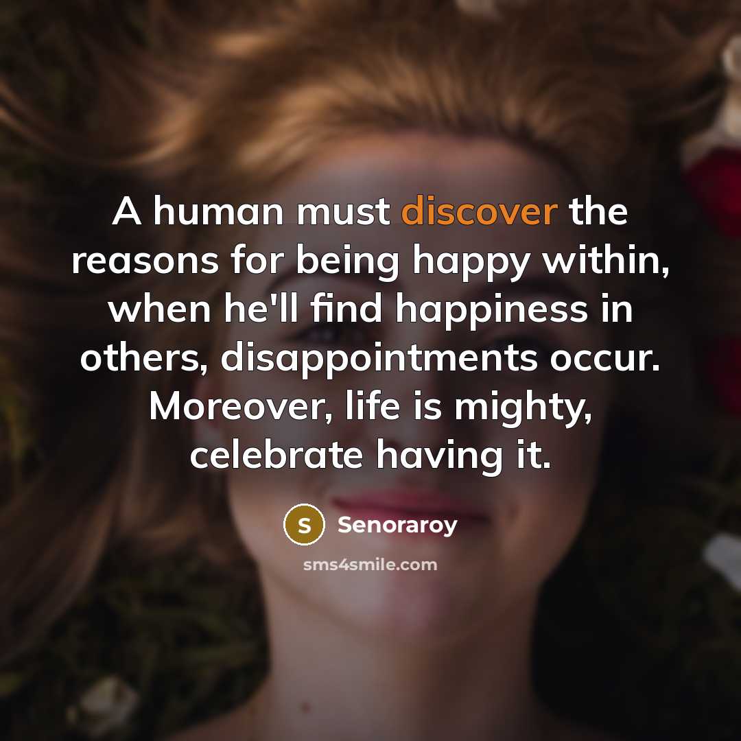 “A human must discover the reasons for being happy within,…” quote by Senoraroy