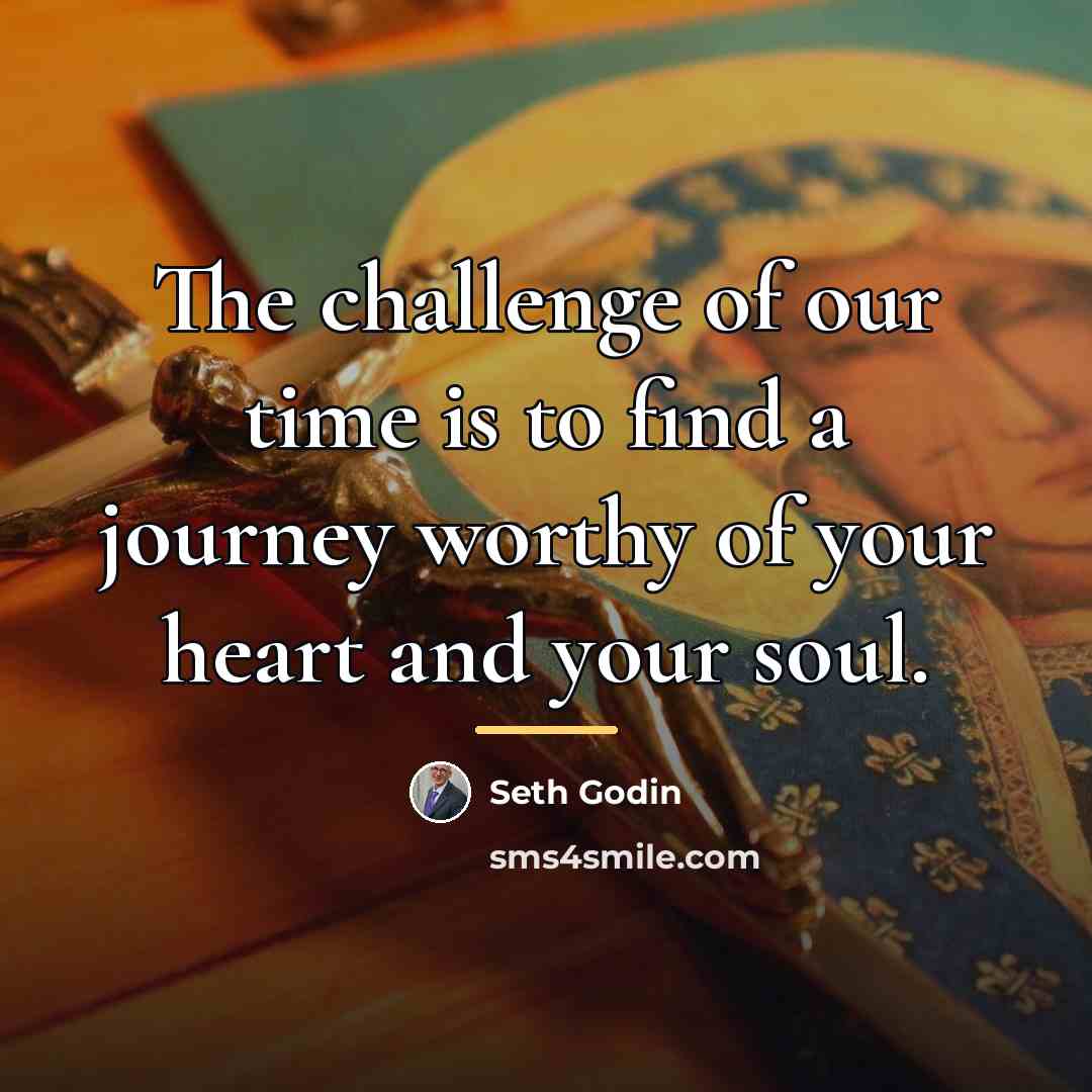 “The challenge of our time is to find a journey…” quote by Seth Godin