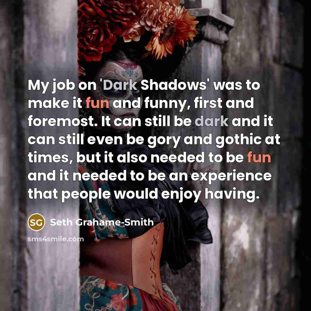 “My job on 'Dark Shadows' was to make it fun…” quote by Seth Grahame-Smith