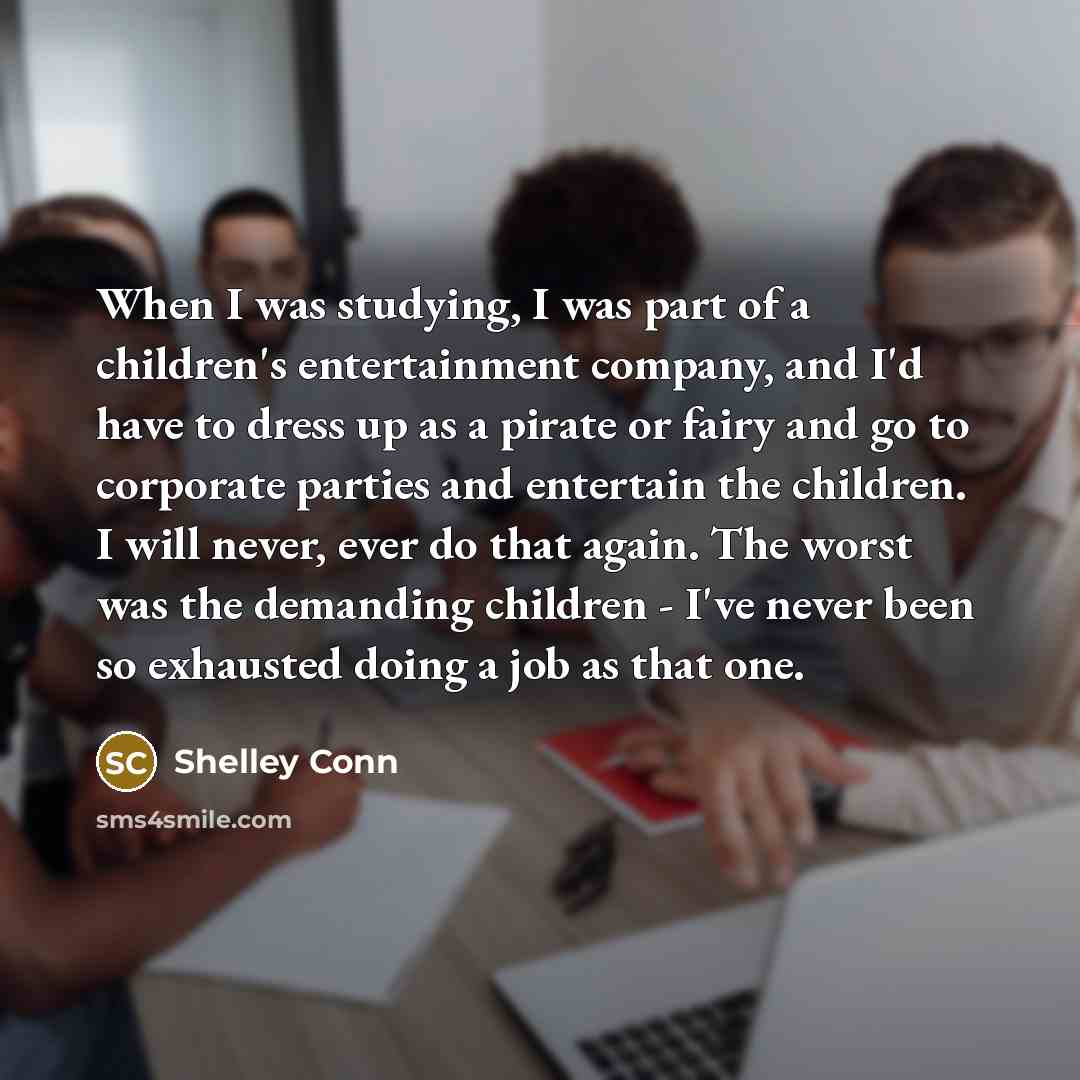 “When I was studying, I was part of a children's…” quote by Shelley Conn