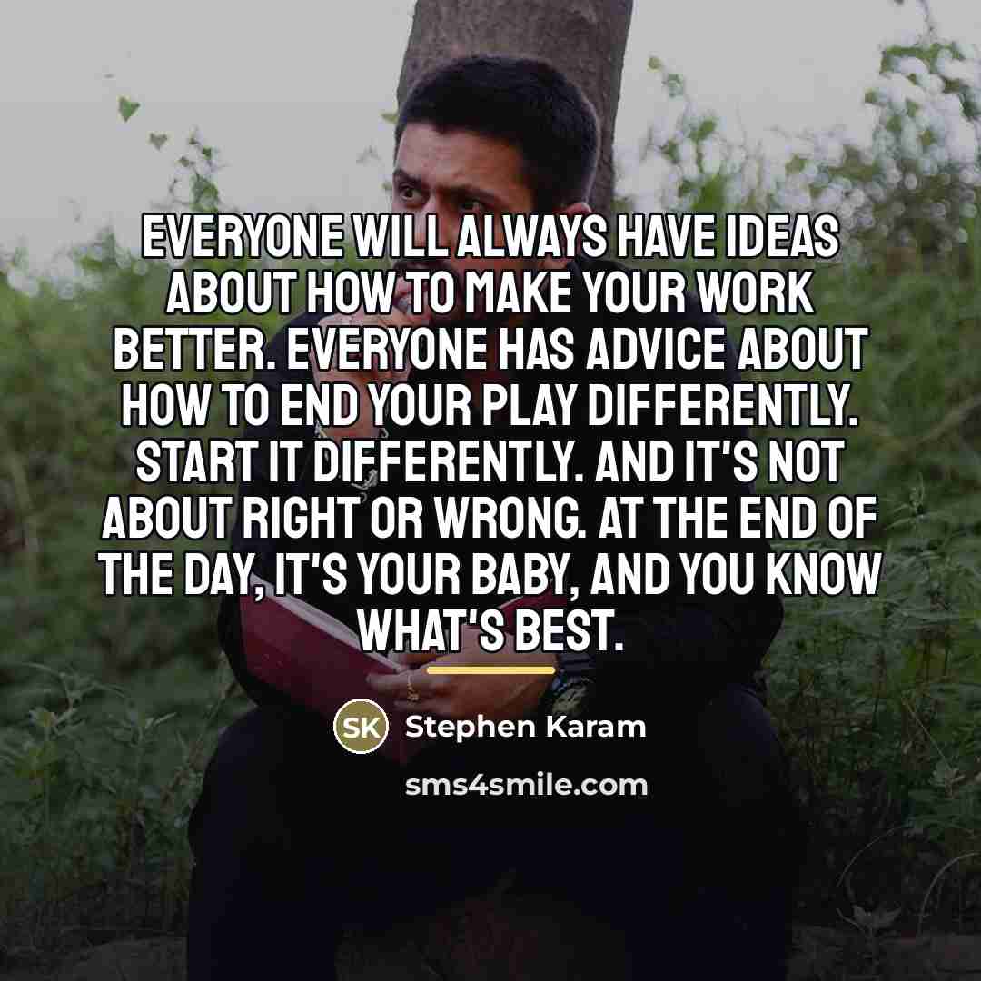 “Everyone will always have ideas about how to make your…” quote by Stephen Karam