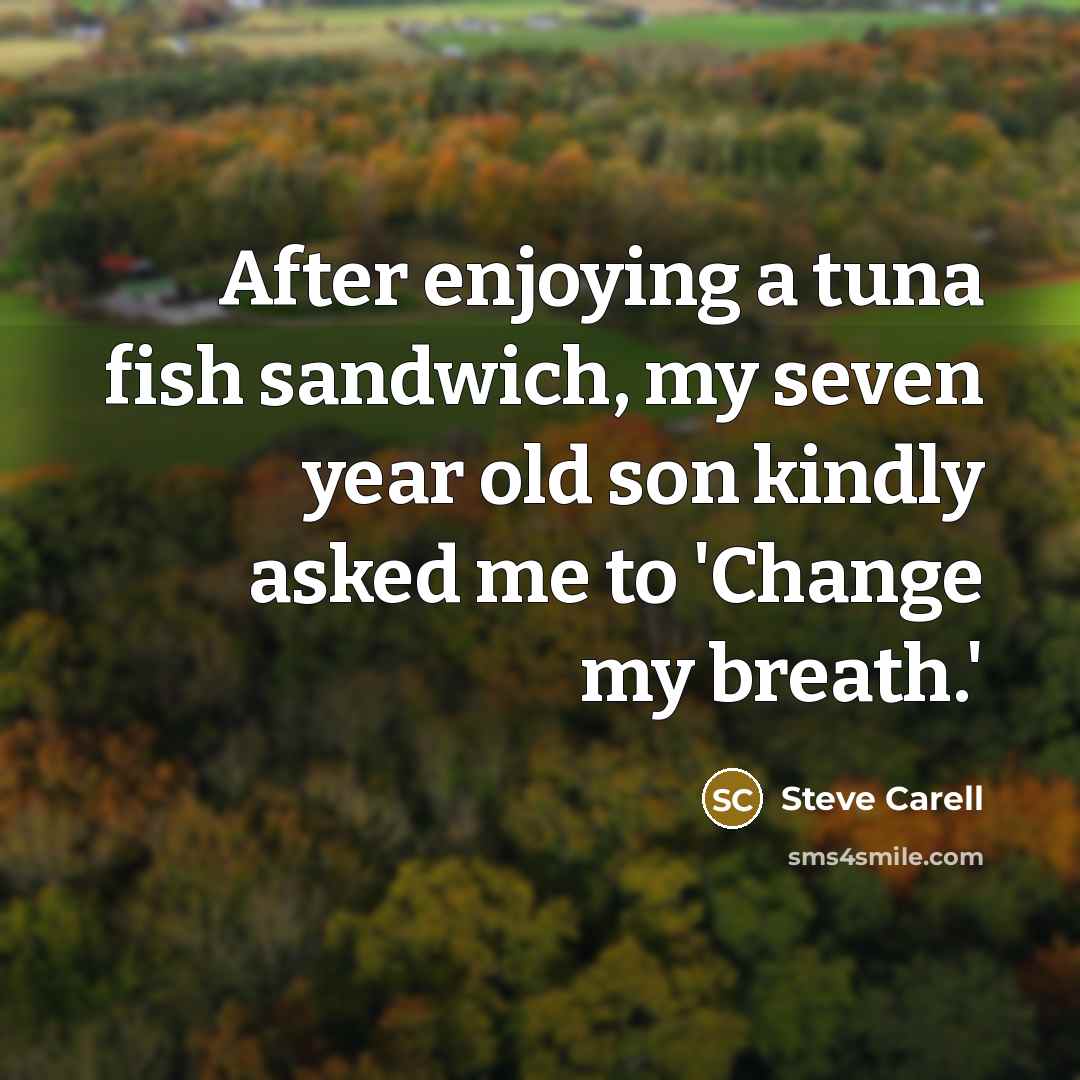 “After enjoying a tuna fish sandwich, my seven year old…” quote by Steve Carell