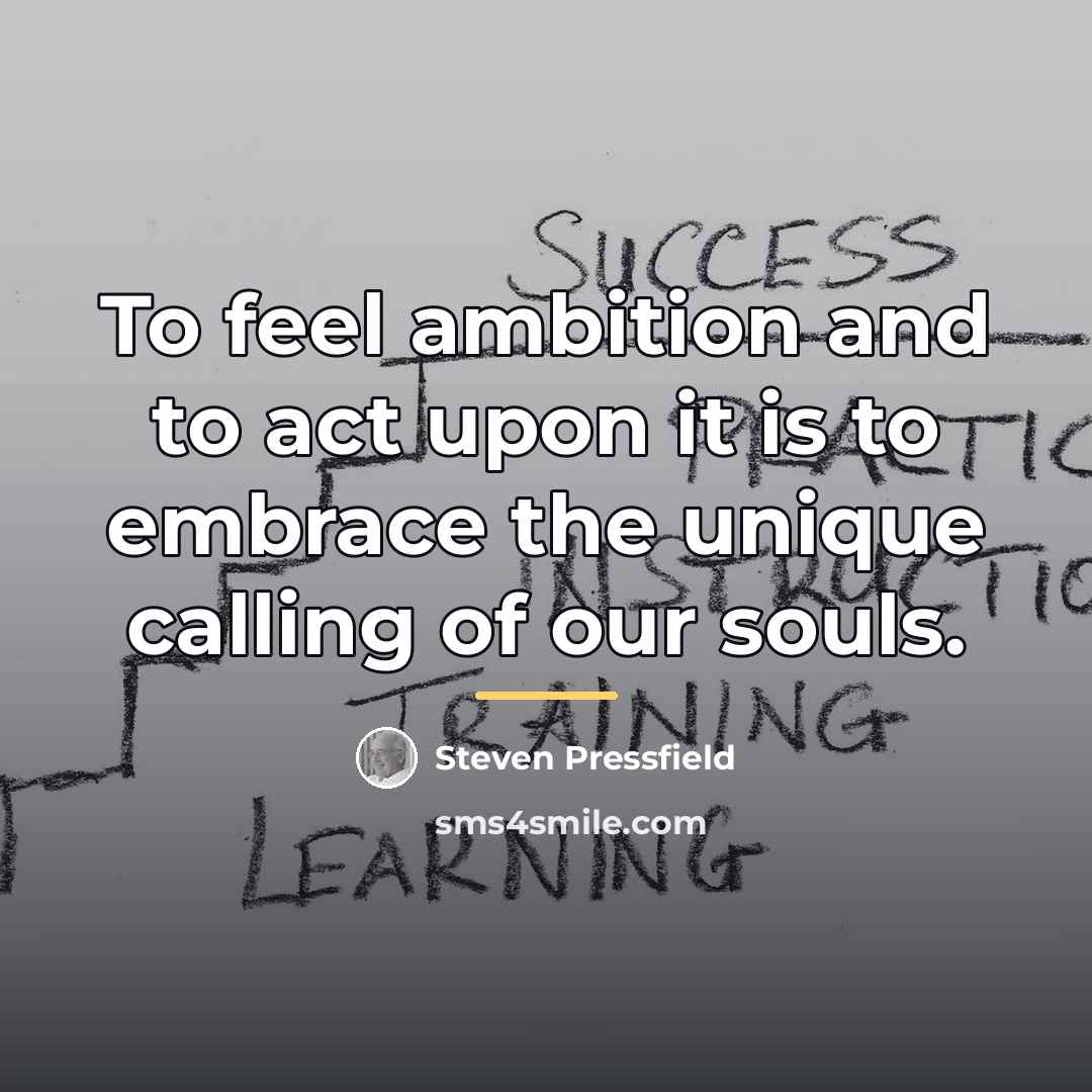 “To feel ambition and to act upon it is to…” quote by Steven Pressfield
