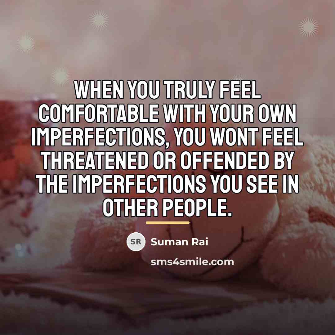“When you truly feel comfortable with your own imperfections, you…” quote by Suman Rai